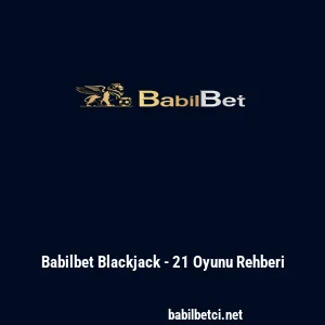 Babilbet Blackjack - 21 Oyunu Rehberi