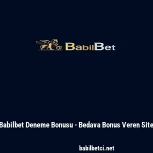Babilbet Deneme Bonusu - Bedava Bonus Veren Site