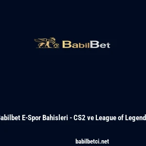 Babilbet E-Spor Bahisleri - CS2 ve League of Legends
