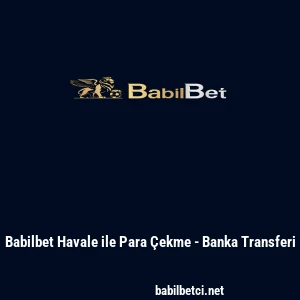 Babilbet Havale ile Para &Ccedil;ekme - Banka Transferi