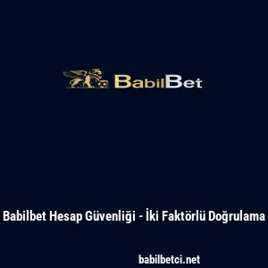 Babilbet Hesap G&uuml;venliği - İki Fakt&ouml;rl&uuml; Doğrulama
