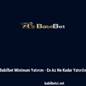 Babilbet Minimum Yatırım - En Az Ne Kadar Yatırılır