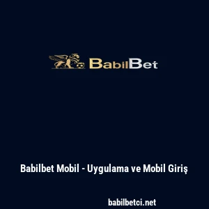 Babilbet Mobil - Uygulama ve Mobil Giriş