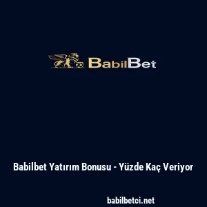 Babilbet Yatırım Bonusu - Y&uuml;zde Ka&ccedil; Veriyor